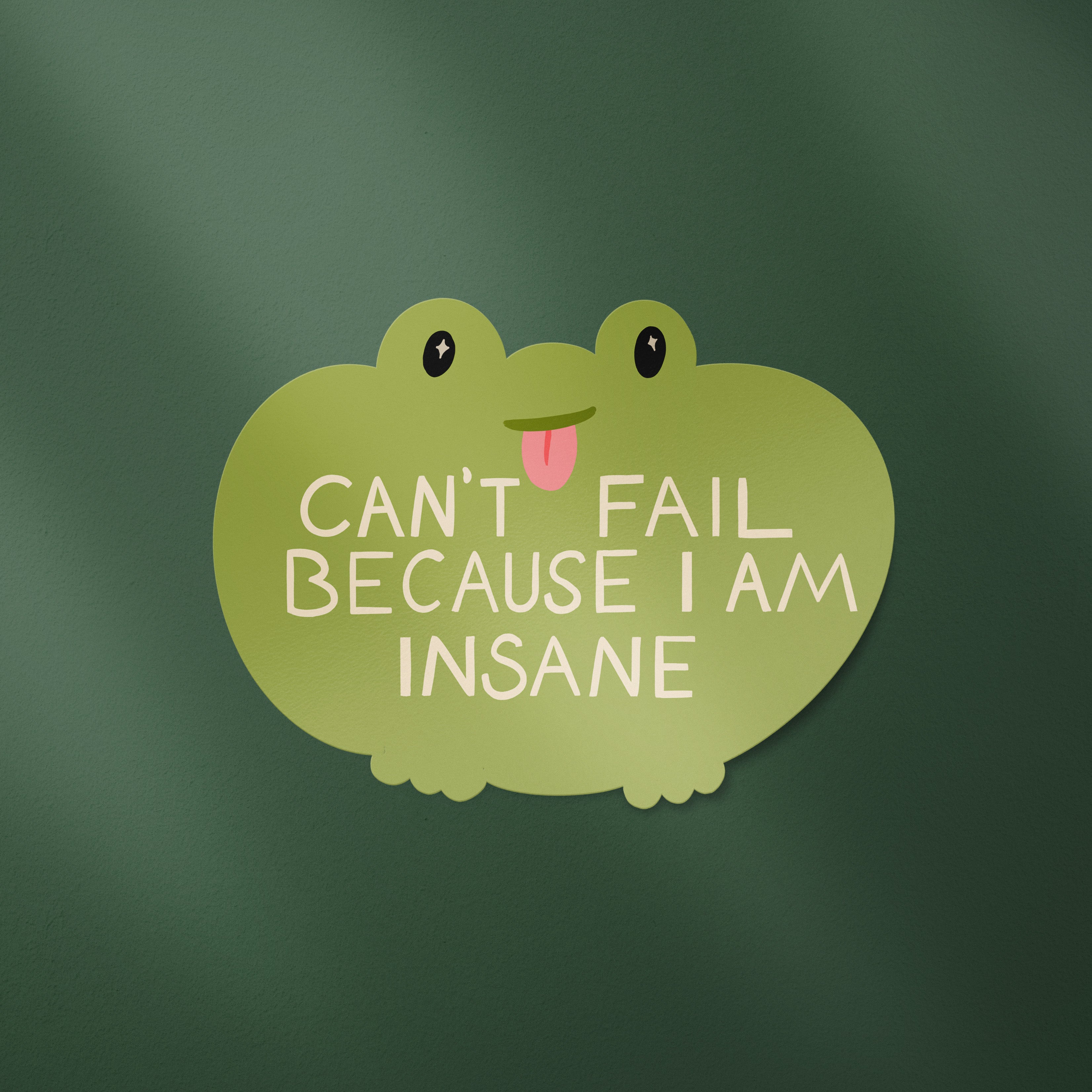 Can't Fail Because I Am Insane Frog Sticker