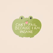 Can't Fail Because I Am Insane Frog Sticker
