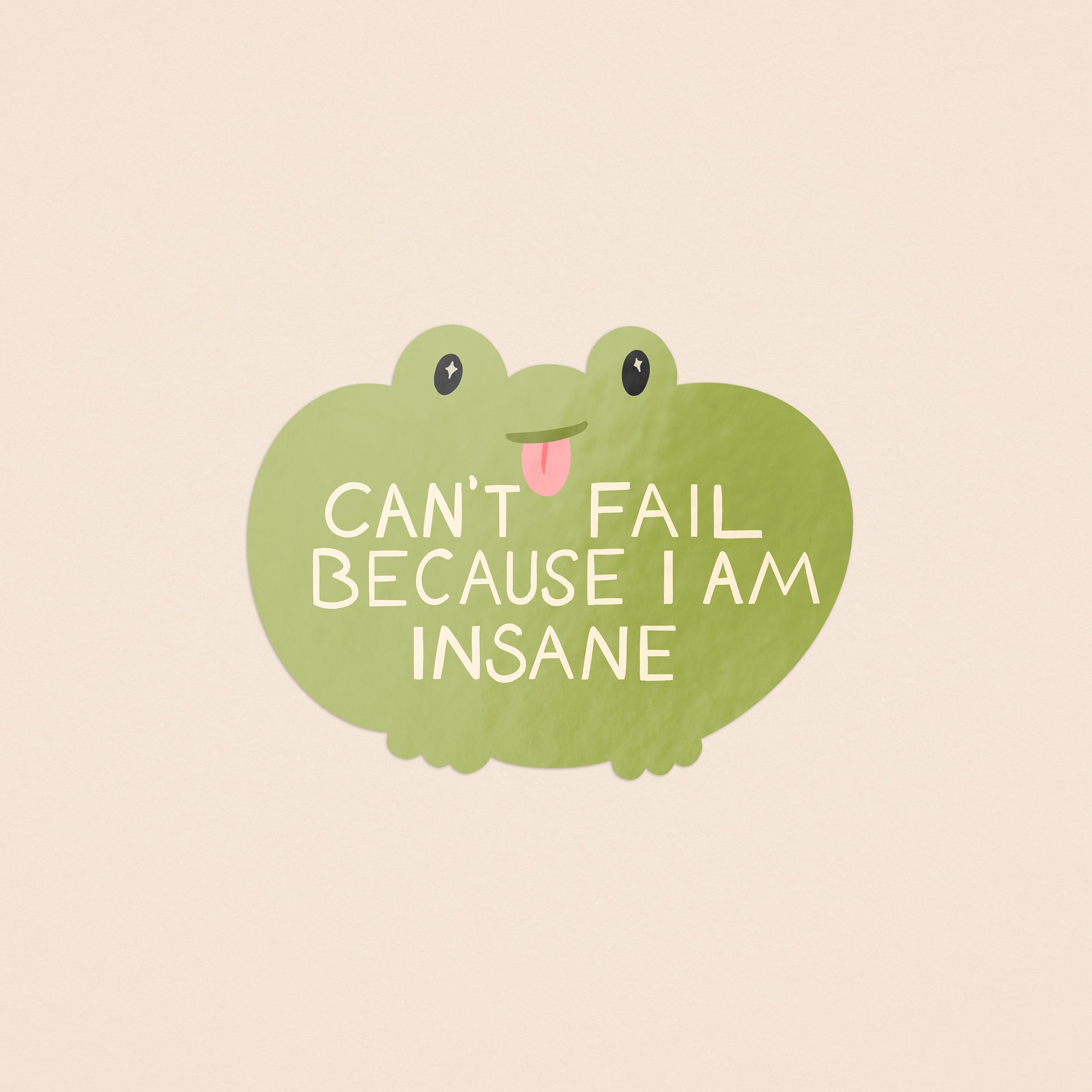 Can't Fail Because I Am Insane Frog Sticker