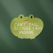 Can't Fail Because I Am Insane Frog Sticker