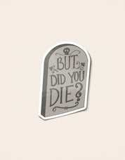 But Did You Die tombstone illustrated Halloween sticker